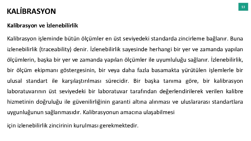 KALİBRASYON 13 Kalibrasyon ve İzlenebilirlik Kalibrasyon işleminde bütün ölçümler en üst seviyedeki standarda zincirleme