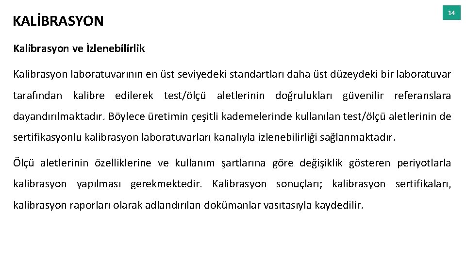 KALİBRASYON 14 Kalibrasyon ve İzlenebilirlik Kalibrasyon laboratuvarının en üst seviyedeki standartları daha üst düzeydeki