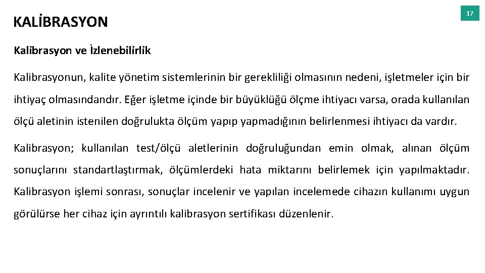 KALİBRASYON 17 Kalibrasyon ve İzlenebilirlik Kalibrasyonun, kalite yönetim sistemlerinin bir gerekliliği olmasının nedeni, işletmeler