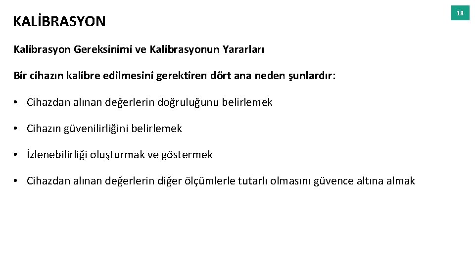 KALİBRASYON Kalibrasyon Gereksinimi ve Kalibrasyonun Yararları Bir cihazın kalibre edilmesini gerektiren dört ana neden