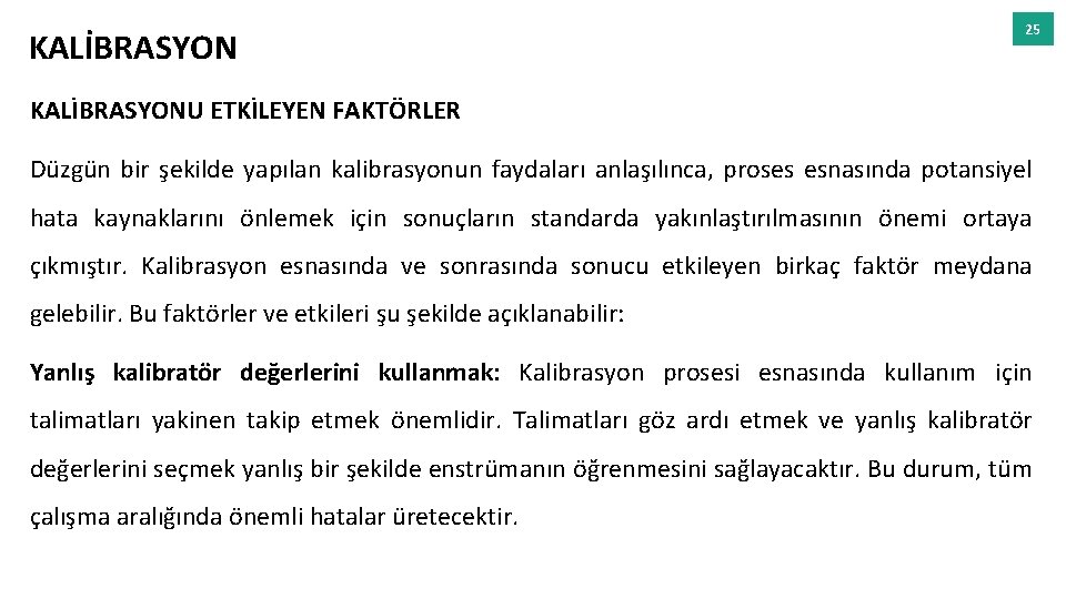 KALİBRASYON 25 KALİBRASYONU ETKİLEYEN FAKTÖRLER Düzgün bir şekilde yapılan kalibrasyonun faydaları anlaşılınca, proses esnasında