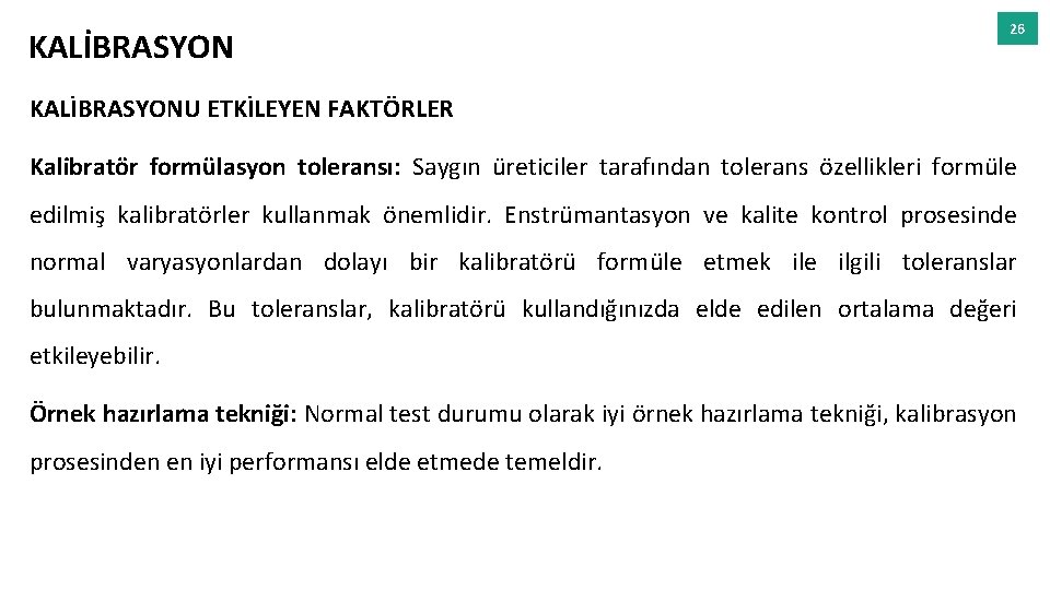 KALİBRASYON 26 KALİBRASYONU ETKİLEYEN FAKTÖRLER Kalibratör formülasyon toleransı: Saygın üreticiler tarafından tolerans özellikleri formüle