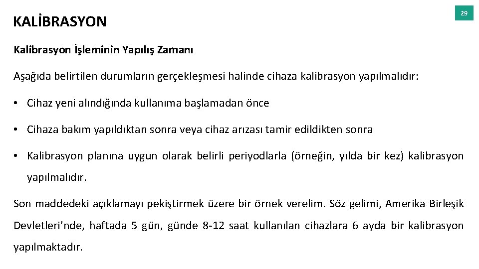 KALİBRASYON 29 Kalibrasyon İşleminin Yapılış Zamanı Aşağıda belirtilen durumların gerçekleşmesi halinde cihaza kalibrasyon yapılmalıdır: