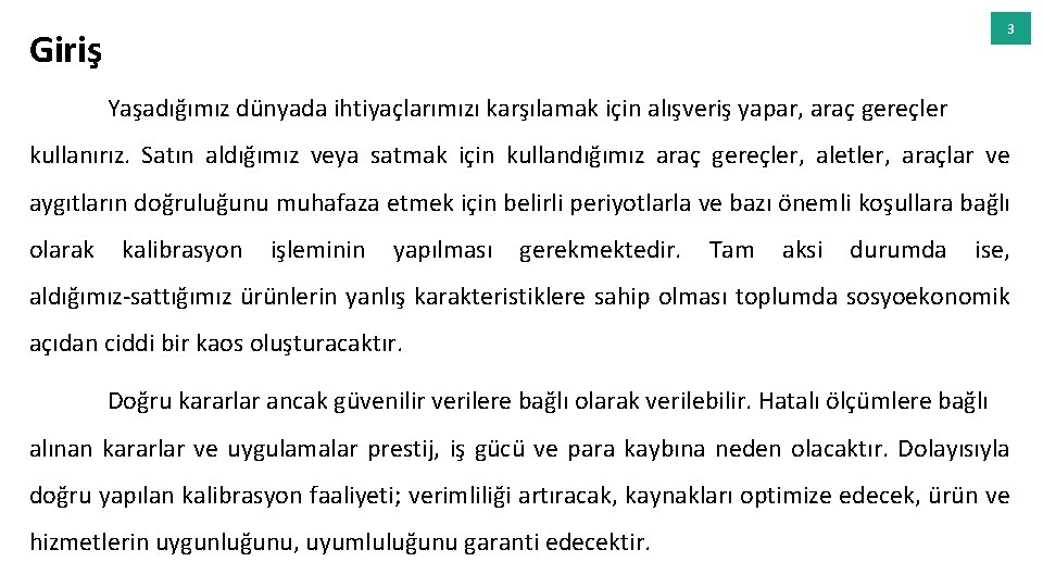 3 Giriş Yaşadığımız dünyada ihtiyaçlarımızı karşılamak için alışveriş yapar, araç gereçler kullanırız. Satın aldığımız