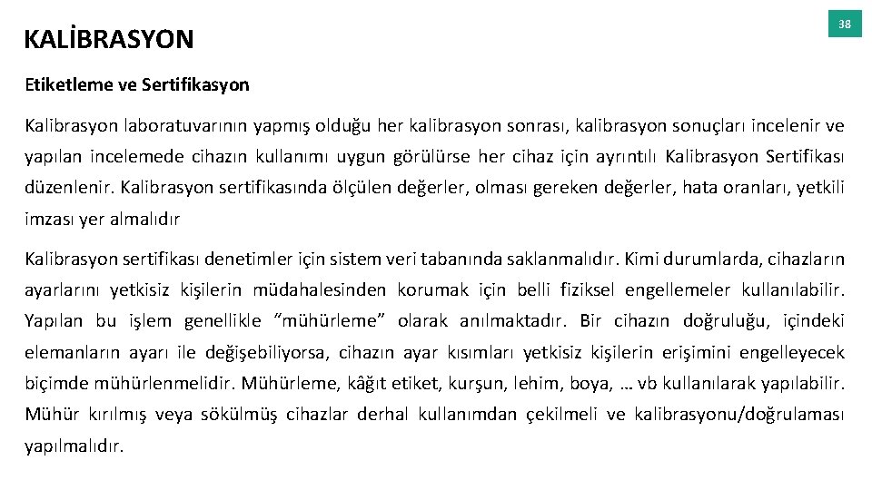 KALİBRASYON 38 Etiketleme ve Sertifikasyon Kalibrasyon laboratuvarının yapmış olduğu her kalibrasyon sonrası, kalibrasyon sonuçları