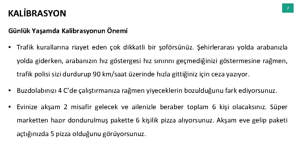 KALİBRASYON 7 Günlük Yaşamda Kalibrasyonun Önemi • Trafik kurallarına riayet eden çok dikkatli bir