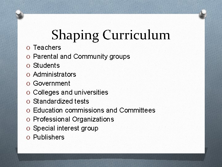 Shaping Curriculum O Teachers O Parental and Community groups O Students O Administrators O