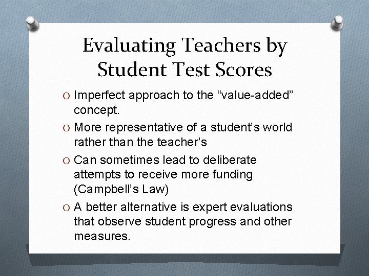 Evaluating Teachers by Student Test Scores O Imperfect approach to the “value-added” concept. O