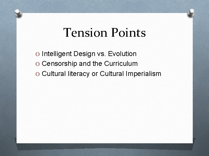 Tension Points O Intelligent Design vs. Evolution O Censorship and the Curriculum O Cultural