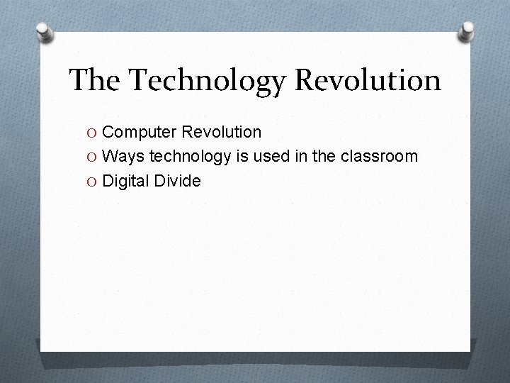 The Technology Revolution O Computer Revolution O Ways technology is used in the classroom