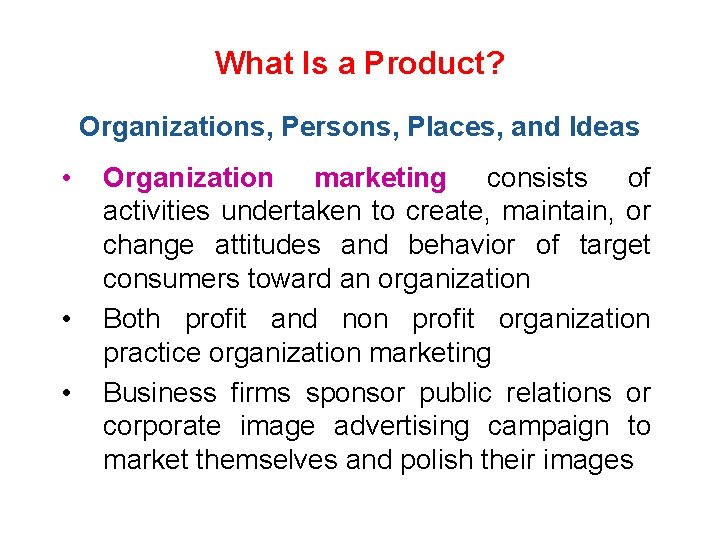 What Is a Product? Organizations, Persons, Places, and Ideas • • • Organization marketing