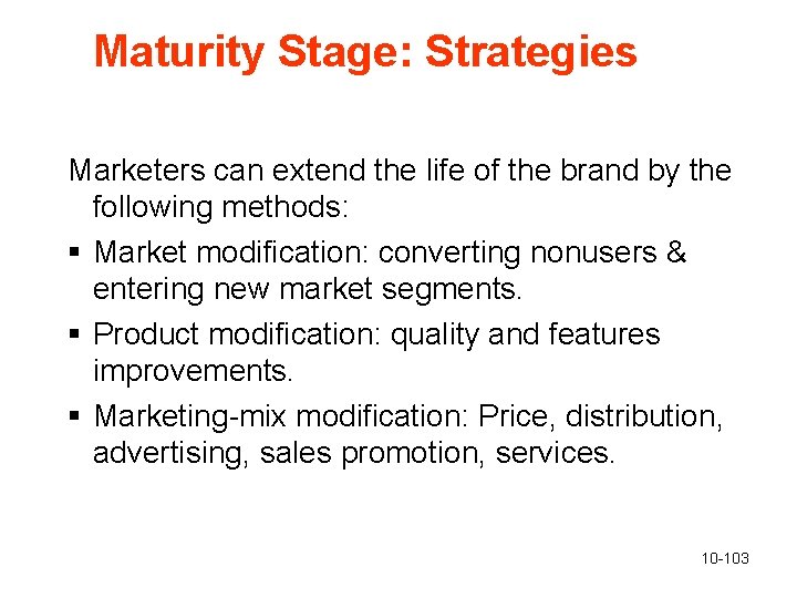 Maturity Stage: Strategies Marketers can extend the life of the brand by the following