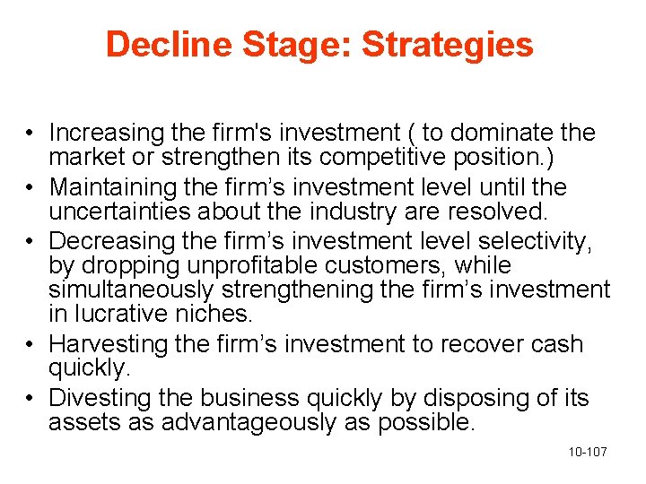 Decline Stage: Strategies • Increasing the firm's investment ( to dominate the market or