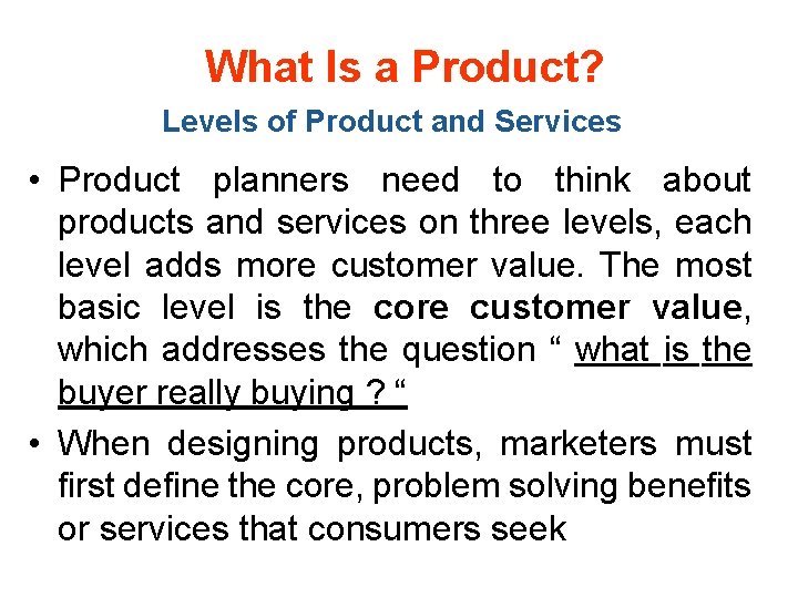 What Is a Product? Levels of Product and Services • Product planners need to