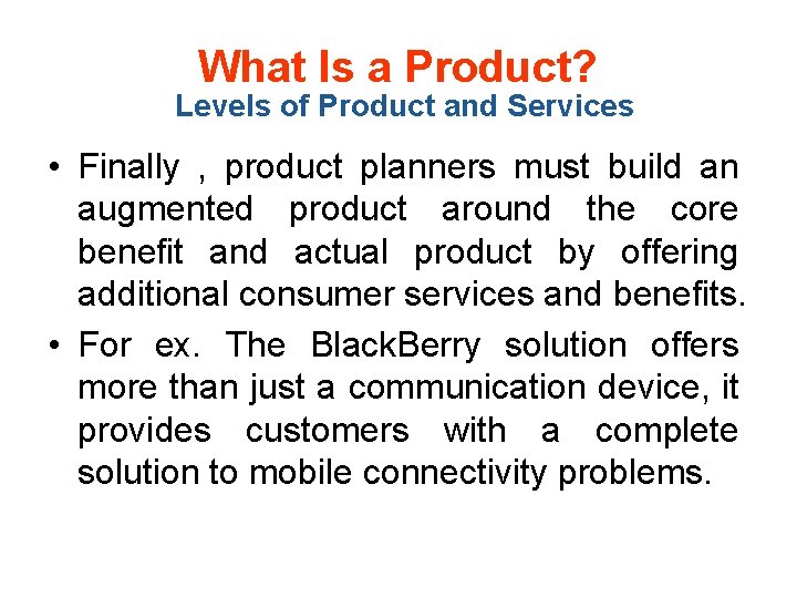 What Is a Product? Levels of Product and Services • Finally , product planners
