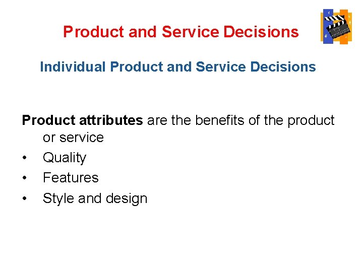 Product and Service Decisions Individual Product and Service Decisions Product attributes are the benefits