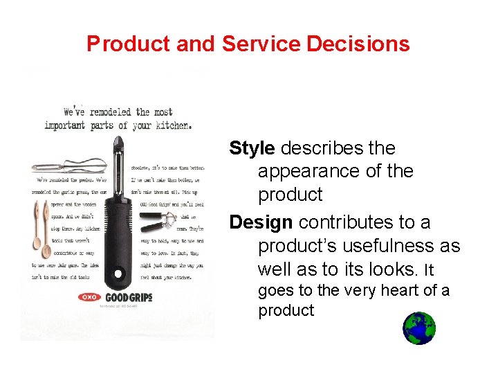 Product and Service Decisions Style describes the appearance of the product Design contributes to