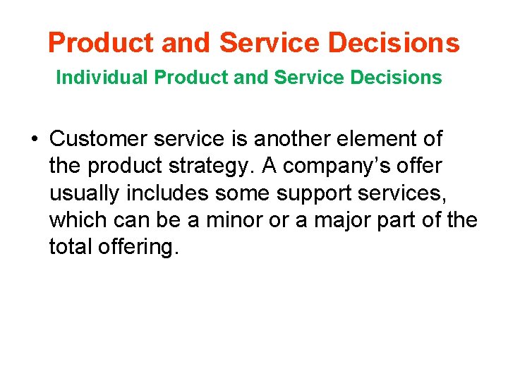 Product and Service Decisions Individual Product and Service Decisions • Customer service is another