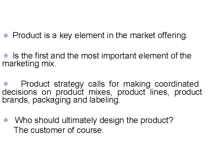 Product is a key element in the market offering. Is the first and the