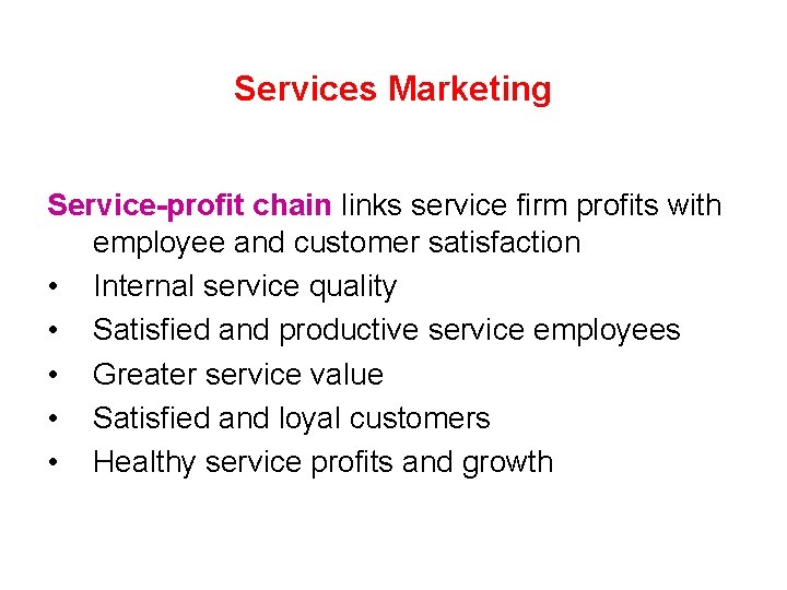 Services Marketing Service-profit chain links service firm profits with employee and customer satisfaction •