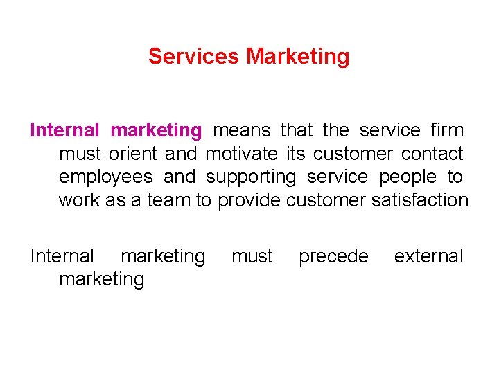 Services Marketing Internal marketing means that the service firm must orient and motivate its