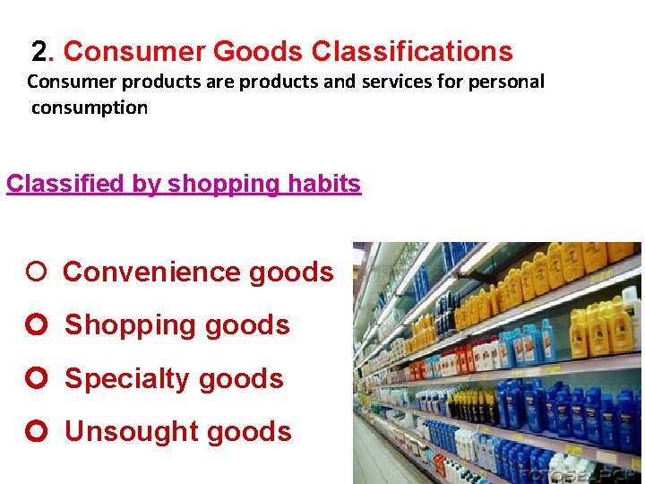 2. Consumer Goods Classifications Consumer products are products and services for personal consumption Classified
