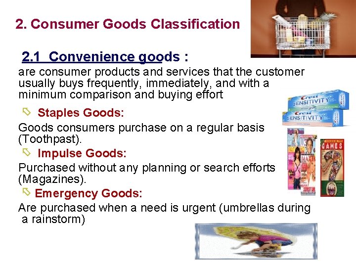 2. Consumer Goods Classification 2. 1 Convenience goods : are consumer products and services