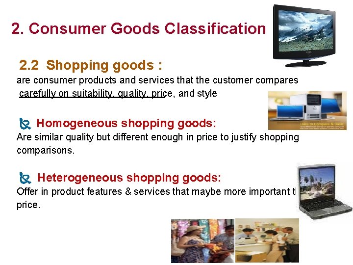 2. Consumer Goods Classification 2. 2 Shopping goods : are consumer products and services