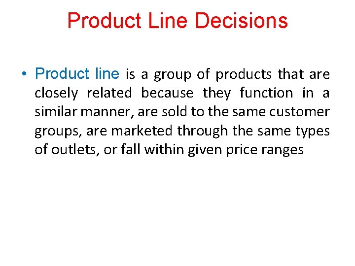 Product Line Decisions • Product line is a group of products that are closely