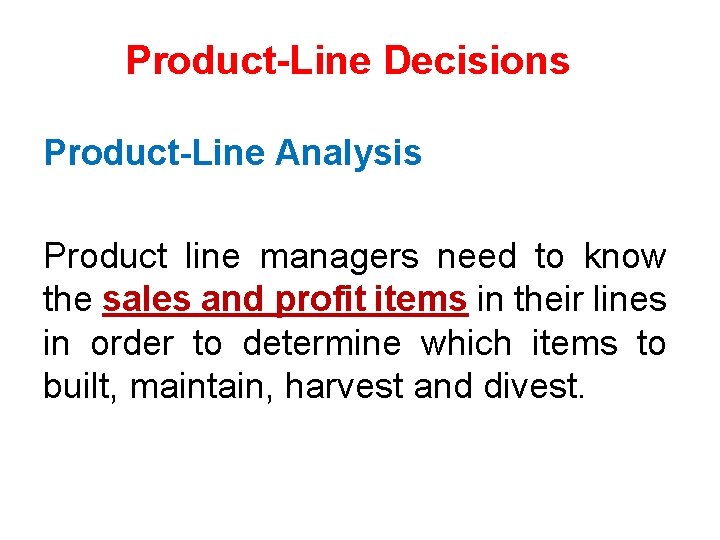 Product-Line Decisions Product-Line Analysis Product line managers need to know the sales and profit