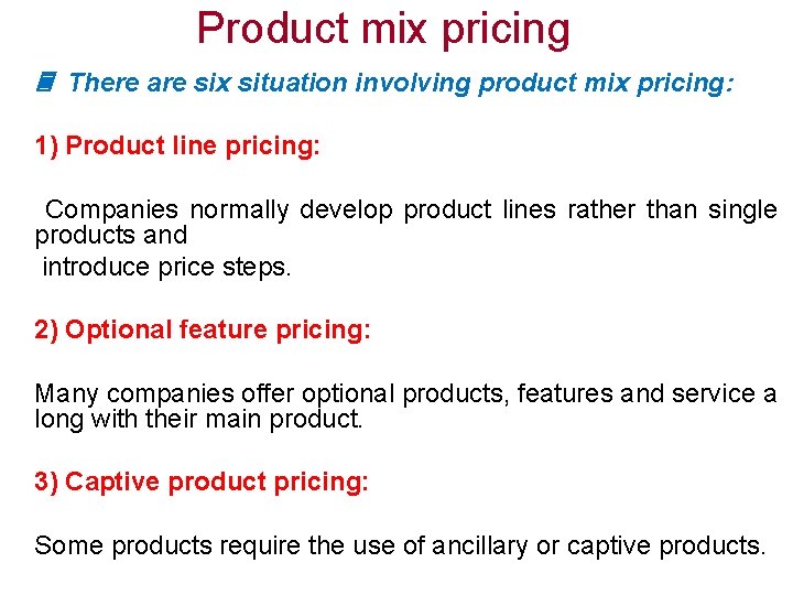 Product mix pricing There are six situation involving product mix pricing: 1) Product line