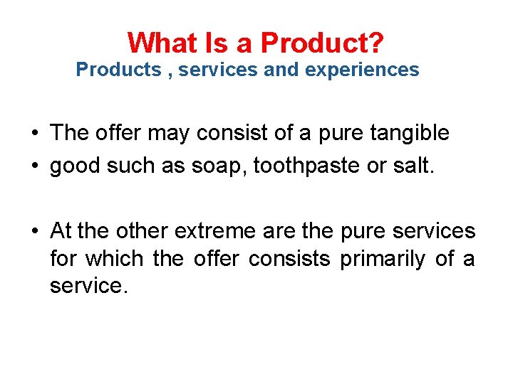 What Is a Product? Products , services and experiences • The offer may consist
