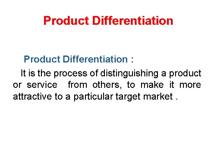 Product Differentiation : It is the process of distinguishing a product or service from