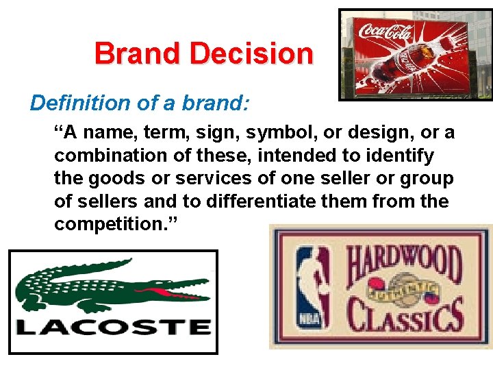 Brand Decision Definition of a brand: “A name, term, sign, symbol, or design, or