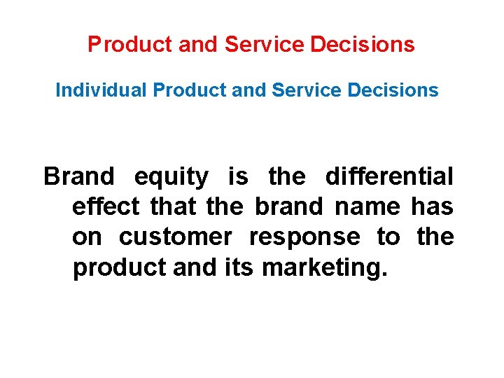 Product and Service Decisions Individual Product and Service Decisions Brand equity is the differential