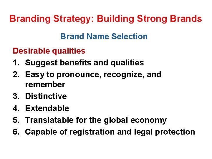 Branding Strategy: Building Strong Brands Brand Name Selection Desirable qualities 1. Suggest benefits and
