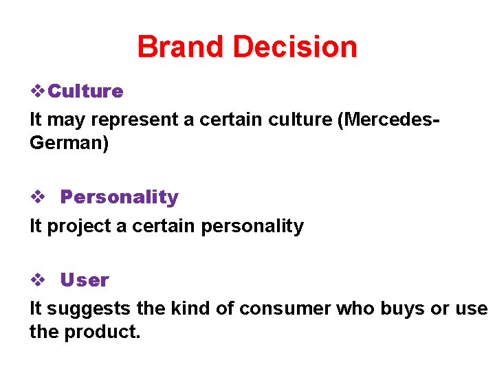 Brand Decision v. Culture It may represent a certain culture (Mercedes. German) v Personality