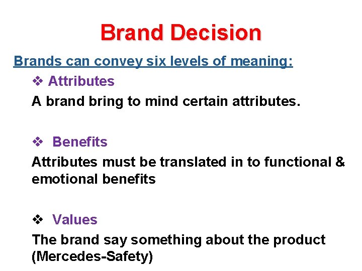 Brand Decision Brands can convey six levels of meaning: v Attributes A brand bring