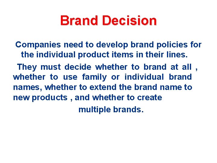 Brand Decision Companies need to develop brand policies for the individual product items in