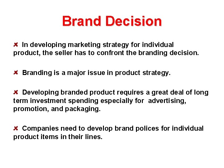 Brand Decision In developing marketing strategy for individual product, the seller has to confront