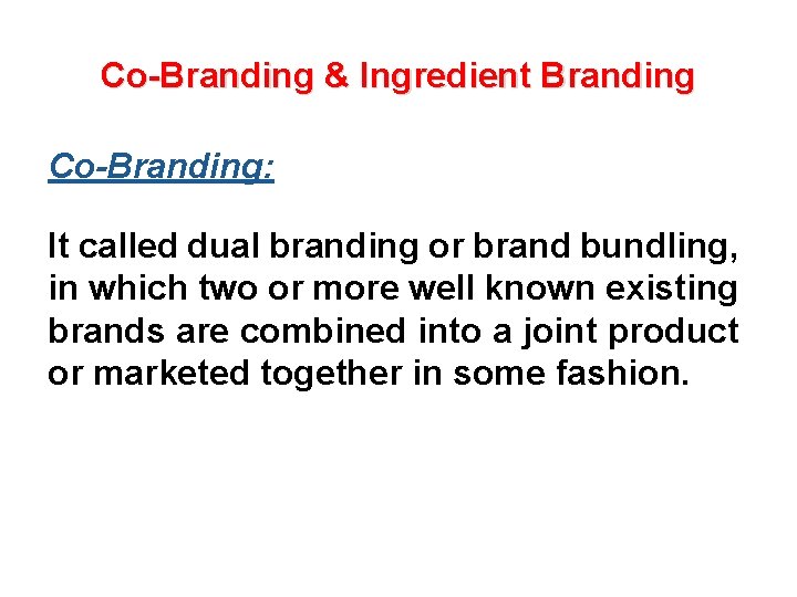 Co-Branding & Ingredient Branding Co-Branding: It called dual branding or brand bundling, in which