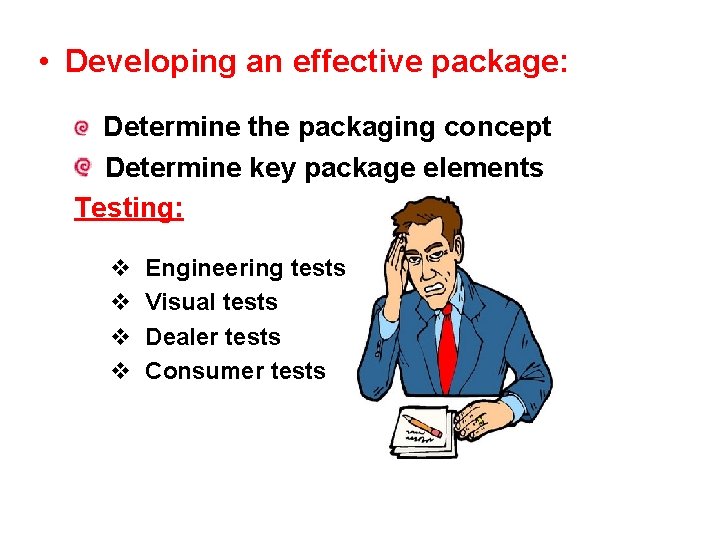  • Developing an effective package: Determine the packaging concept Determine key package elements