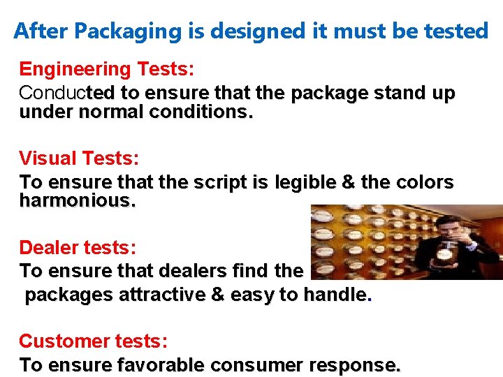 After Packaging is designed it must be tested Engineering Tests: Conducted to ensure that