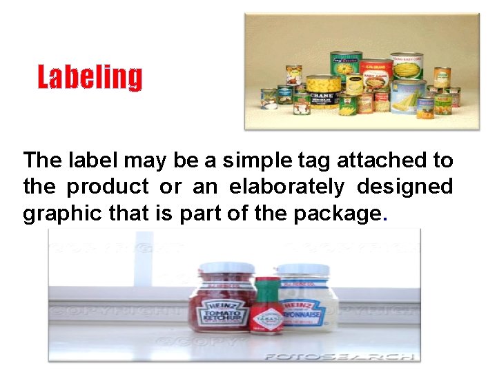 Labeling The label may be a simple tag attached to the product or an