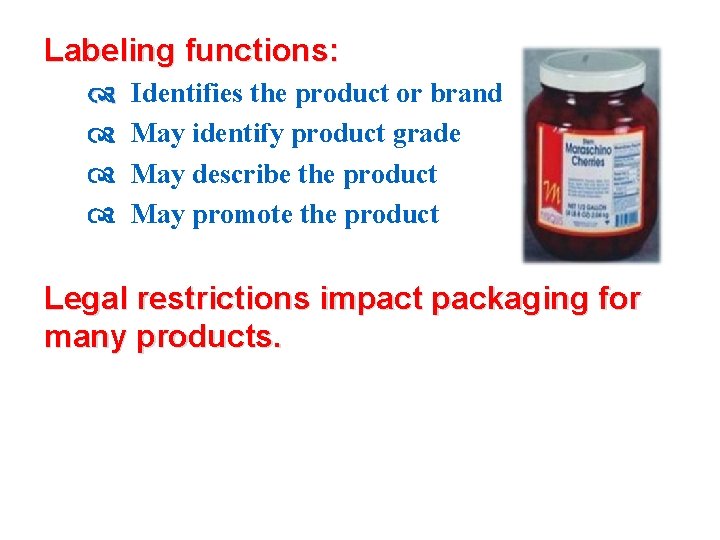 Labeling functions: Identifies the product or brand May identify product grade May describe the