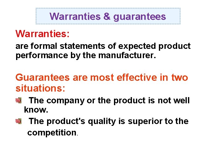 Warranties & guarantees Warranties: are formal statements of expected product performance by the manufacturer.