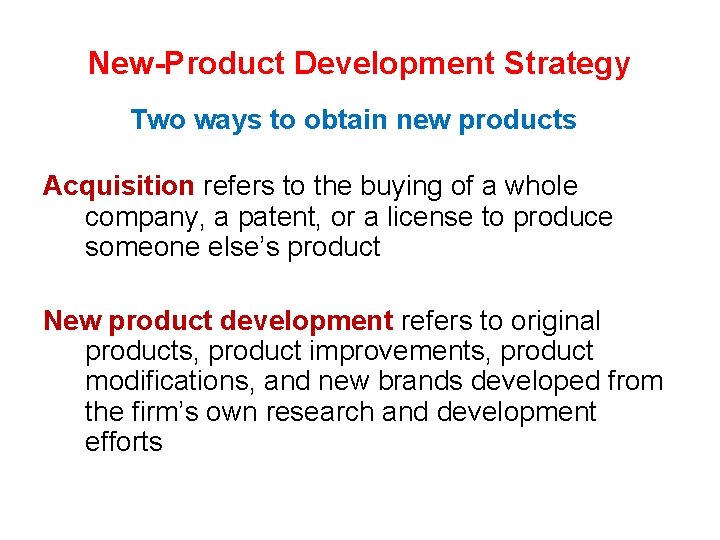 New-Product Development Strategy Two ways to obtain new products Acquisition refers to the buying