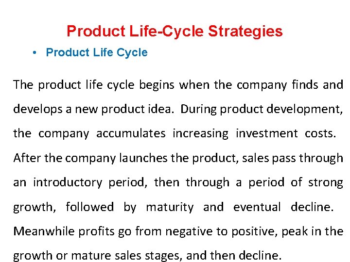 Product Life-Cycle Strategies • Product Life Cycle The product life cycle begins when the