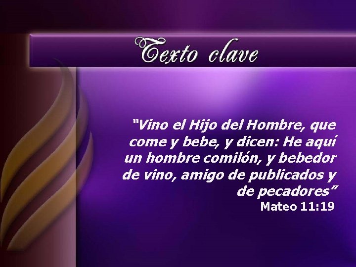 “Vino el Hijo del Hombre, que come y bebe, y dicen: He aquí un