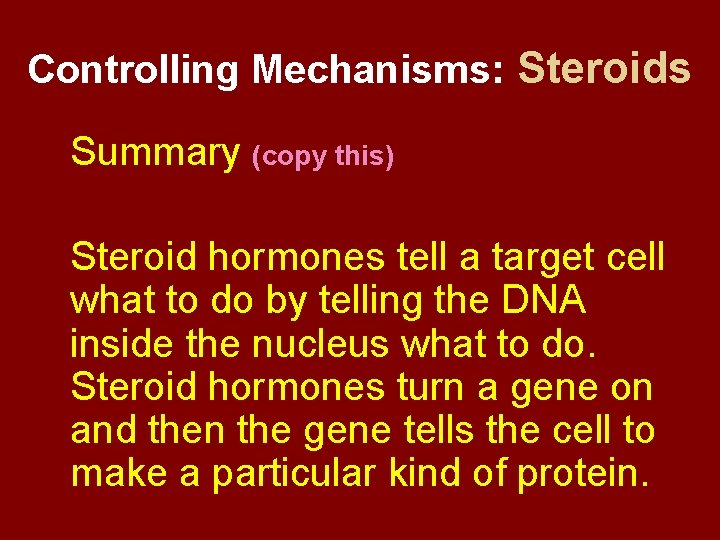 Controlling Mechanisms: Steroids Summary (copy this) Steroid hormones tell a target cell what to